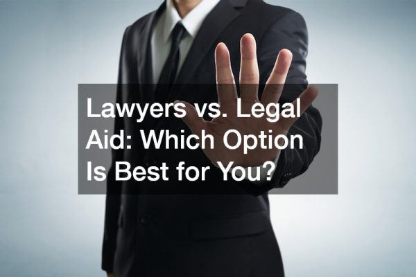 Lawyers vs. Legal Aid Which Option Is Best for You?